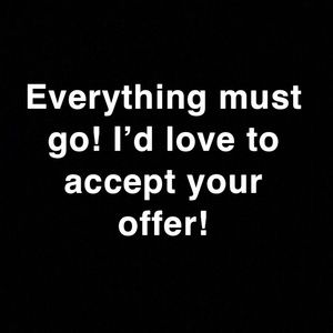 Everything must go! Make an offer 😊